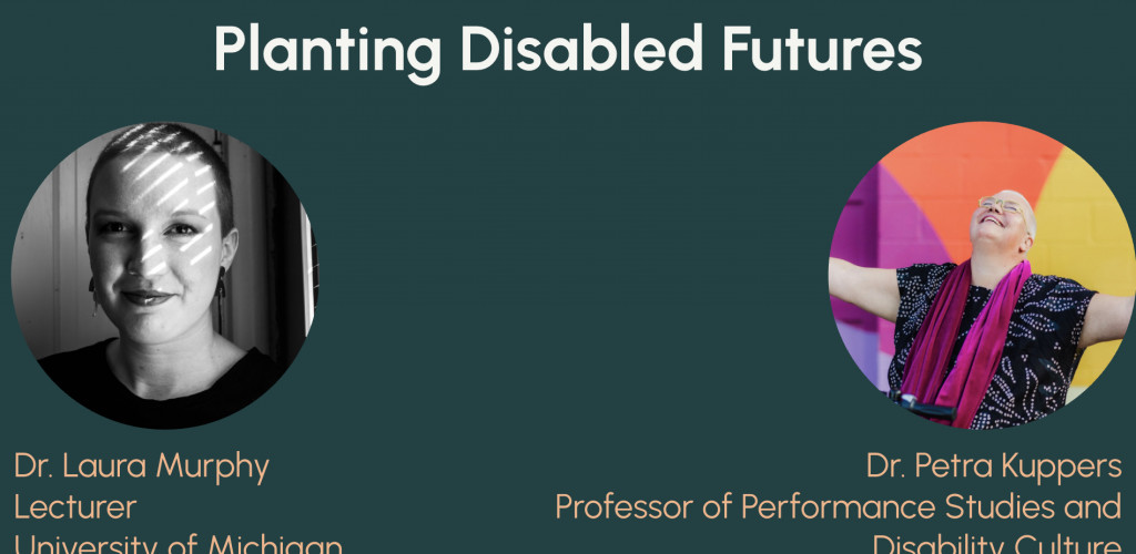 Design Justice and Ethics: Seminar Series, Talk 2—Dr. Petra Kuppers and Dr. Laura Murphy